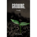 Growing, Truly