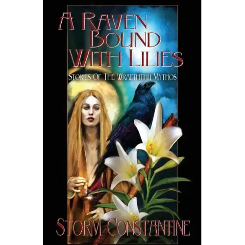 A Raven Bound with Lilies: Stories of the Wraeththu Mythos