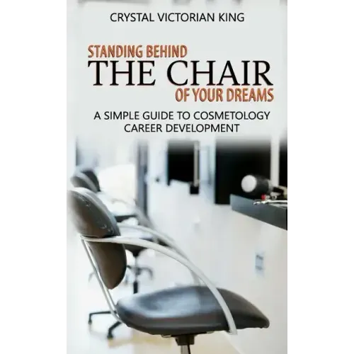 Standing Behind the Chair of Your Dreams: A Simple Guide to Cosmetology Career Development