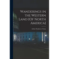 Wanderings in the Western Land [Of North America]