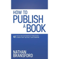 How to Publish a Book: 41 Rules for Successfully Publishing a Book That You Will Love Forever