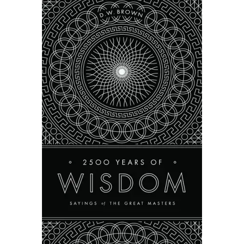 2500 Years of Wisdom: Sayings of the Great Masters