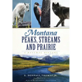 Montana Peaks, Streams and Prairie:: A Natural History
