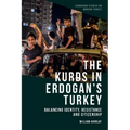 The Kurds in Erdoğan's Turkey: Balancing Identity, Resistance and Citizenship