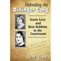 Defending the Dillinger Gang: Jessie Levy and Bess Robbins in the Courtroom
