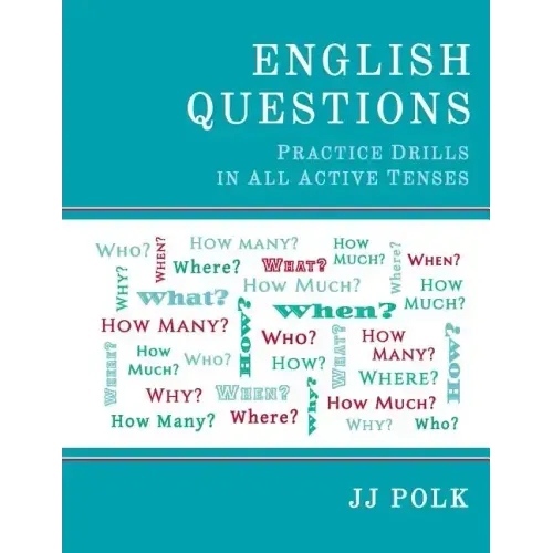 English Questions: Practice Drills In All Active Tenses