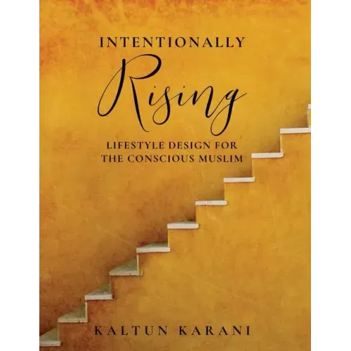 Intentionally Rising: Lifestyle Design for the Conscious Muslim