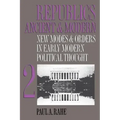 Republics Ancient and Modern, Volume II: New Modes and Orders in Early Modern Political Thought