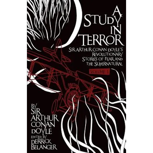 A Study in Terror: Sir Arthur Conan Doyle's Revolutionary Stories of Fear and the Supernatural Volume 1