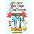 You Laugh You Lose Challenge - 11-Year-Old Edition: 300 Jokes for Kids that are Funny, Silly, and Interactive Fun the Whole Family Will Love - With Il