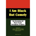 I Am Black But Comely - The Revelation of Black People in Scripture