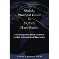 Quick, Practical Guide to DOING Ham Radio: Everything You Need to Know to Get Licensed and Operating!