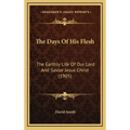 The Days Of His Flesh: The Earthly Life Of Our Lord And Savior Jesus Christ (1905)