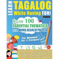 Learn Tagalog While Having Fun! - For Beginners: EASY TO INTERMEDIATE - STUDY 100 ESSENTIAL THEMATICS WITH WORD SEARCH PUZZLES - VOL.1 - Uncover How t