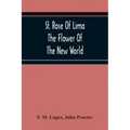 St. Rose Of Lima: The Flower Of The New World