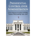 Presidential Control Over Administration: A New Historical Analysis of Public Finance Policymaking, 1929-2018