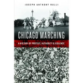 Chicago Marching: A History of Protest, Authority & Violence