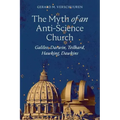 The Myth of an Anti-Science Church: Galileo, Darwin, Teilhard, Hawking, Dawkins