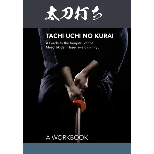 Tachi uchi no kurai: A Guide to the Kenjutsu of the Muso Jikiden Hasegawa Eishin-ryu