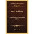 Manly And Brave: Or Holidays At Ephton Park (1884)