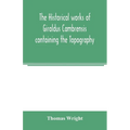 The historical works of Giraldus Cambrensis containing the Topography of Ireland and the history of the conquest of Ireland