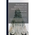 Psalterium Messianicum Davidis Regis Et Prophetae: a Revision of the Authorized English Versions of the Book of Psalms, With Notes, Original and Selec