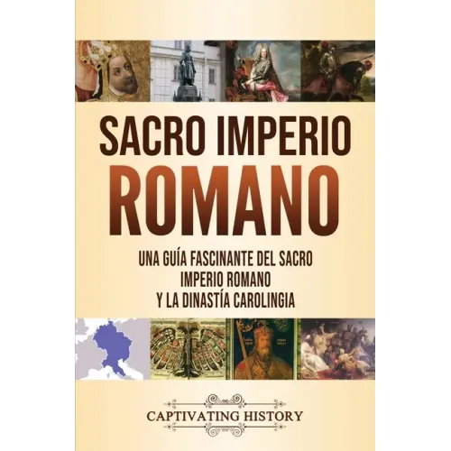 Sacro Imperio Romano: Una guía fascinante del Sacro Imperio Romano y la Dinastía Carolingia
