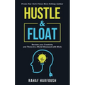 Hustle and Float: Reclaim Your Creativity and Thrive in a World Obsessed with Work