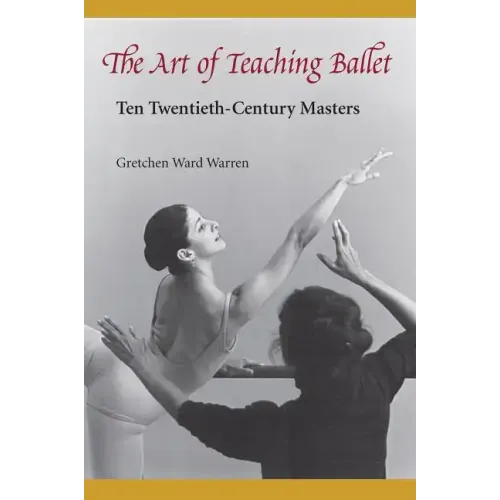 The Art of Teaching Ballet: Ten 20th-Century Masters