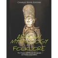 African Mythology and Folklore: The Origins and History of Legends and Myths across Africa