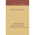 Theology in Reconciliation: Essays Towards Evangelical and Catholic Unity in East and West