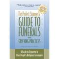 The Perfect Stranger's Guide to Funerals and Grieving Practices: A Guide to Etiquette in Other People's Religious Ceremonies