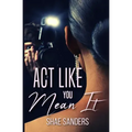 Act Like You Mean It
