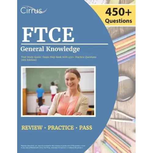 FTCE General Knowledge Test Study Guide 2022-2023: Florida Teacher Certification Examination Book with 450+ Practice Questions [6th Edition]