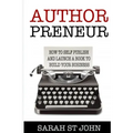 Authorpreneur: How to Self Publish and Launch a Book to Build Your Business