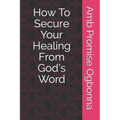 How To Secure Your Healing From God's Word