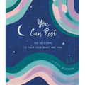 You Can Rest: 100 Devotions to Calm Your Heart and Mind