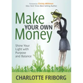 Make Your Own Money: Shine Your Light with Purpose and Balance
