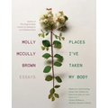 Places I've Taken My Body: Essays