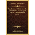 Recollections of Sixty Years by John Johnston, Indian Agent for the U.S. Government (1915)