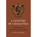 A Century of Challenge: A History of the Ontario Veterinary College