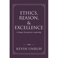 Ethics, Reason, & Excellence: A Simple Formula for Leadership