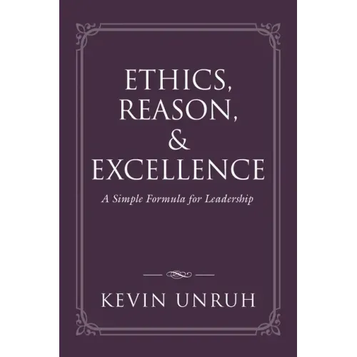 Ethics, Reason, & Excellence: A Simple Formula for Leadership