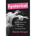 Hysterical: Why We Need to Talk about Women, Hormones, and Mental Health