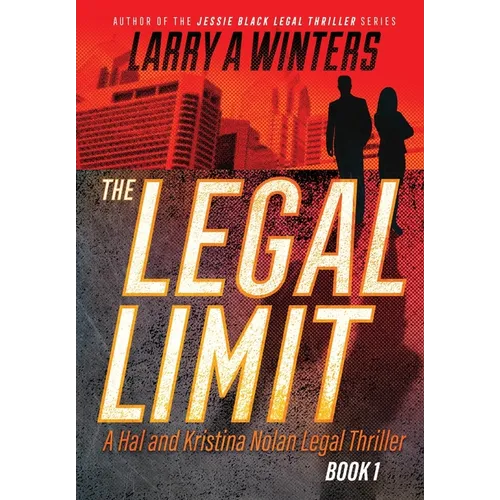 The Legal Limit: A Hal and Kristina Nolan Legal Thriller