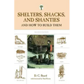 Shelters, Shacks, and Shanties: And How to Build Them