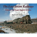 The Last Steam Railways: Volume 1: The People's Republic of China