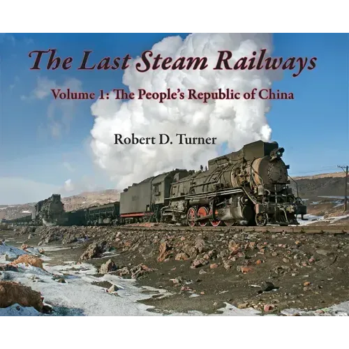 The Last Steam Railways: Volume 1: The People's Republic of China