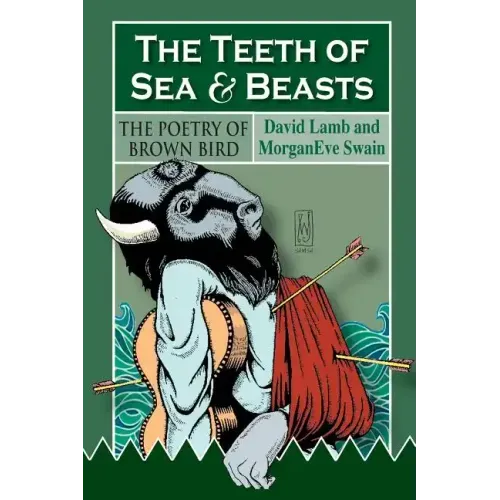 The Teeth of Sea and Beasts: The Poems of Brown Bird
