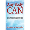 Any Body Can: How a Young Troubled Teen Found Freedom Behind Bars